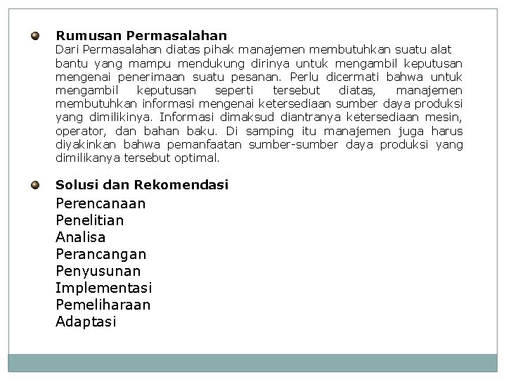 Rumusan Permasalahan Dari Permasalahan diatas pihak manajemen membutuhkan suatu alat bantu yang mampu mendukung