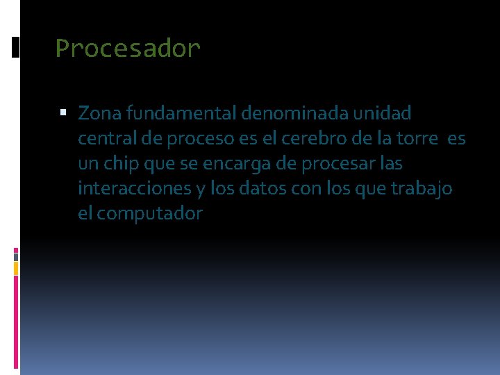 Procesador Zona fundamental denominada unidad central de proceso es el cerebro de la torre