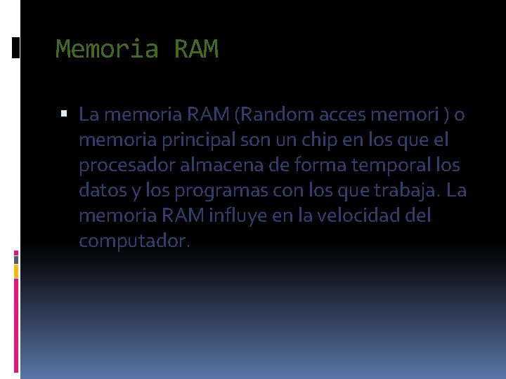 Memoria RAM La memoria RAM (Random acces memori ) o memoria principal son un