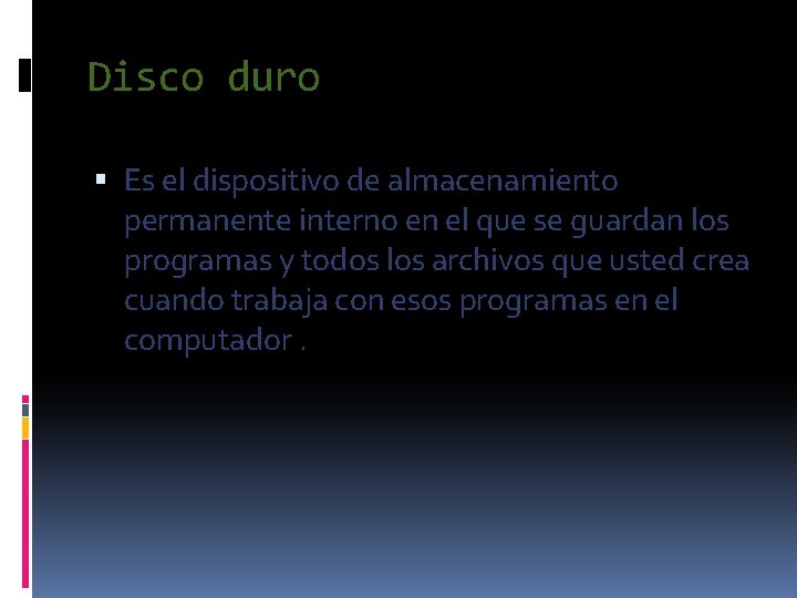 Disco duro Es el dispositivo de almacenamiento permanente interno en el que se guardan