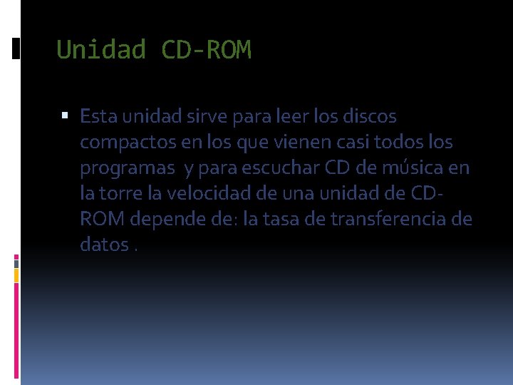 Unidad CD-ROM Esta unidad sirve para leer los discos compactos en los que vienen