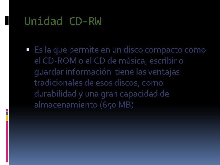 Unidad CD-RW Es la que permite en un disco compacto como el CD-ROM o