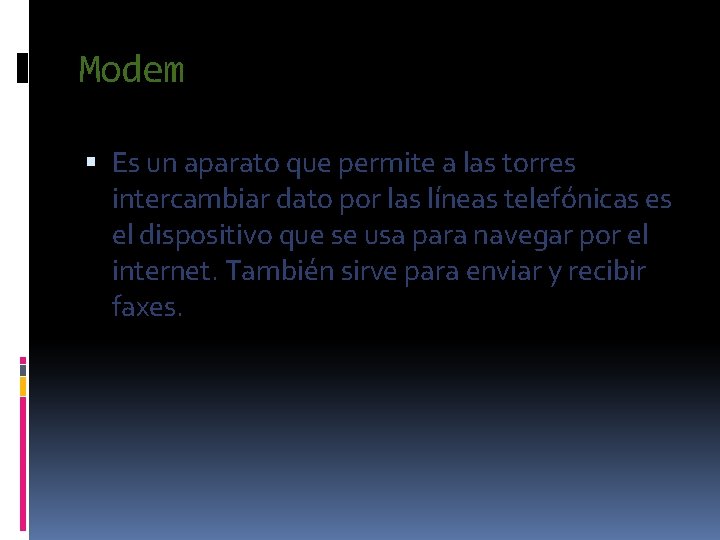 Modem Es un aparato que permite a las torres intercambiar dato por las líneas