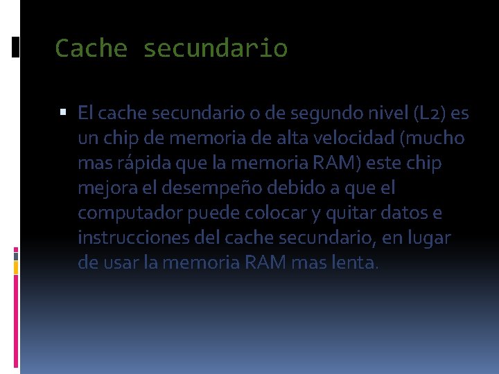 Cache secundario El cache secundario o de segundo nivel (L 2) es un chip