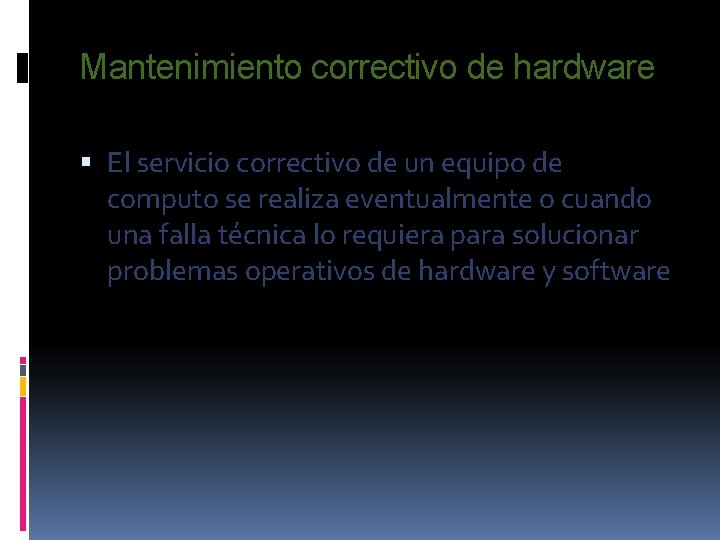 Mantenimiento correctivo de hardware El servicio correctivo de un equipo de computo se realiza