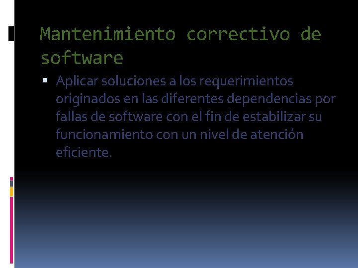 Mantenimiento correctivo de software Aplicar soluciones a los requerimientos originados en las diferentes dependencias