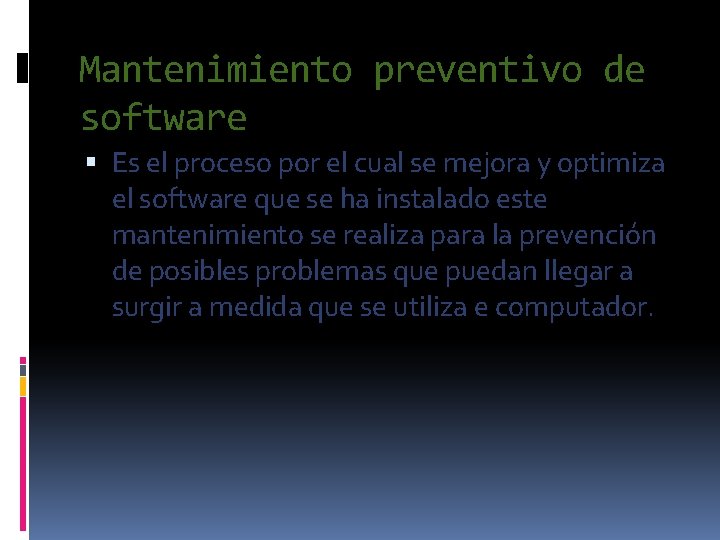 Mantenimiento preventivo de software Es el proceso por el cual se mejora y optimiza