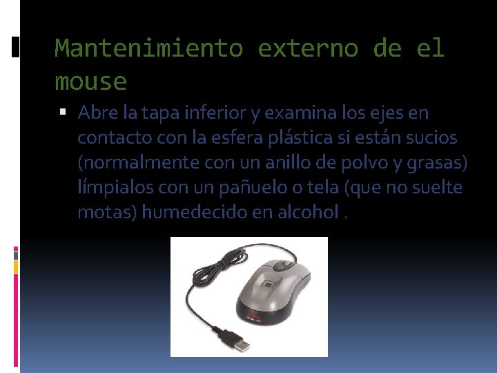 Mantenimiento externo de el mouse Abre la tapa inferior y examina los ejes en