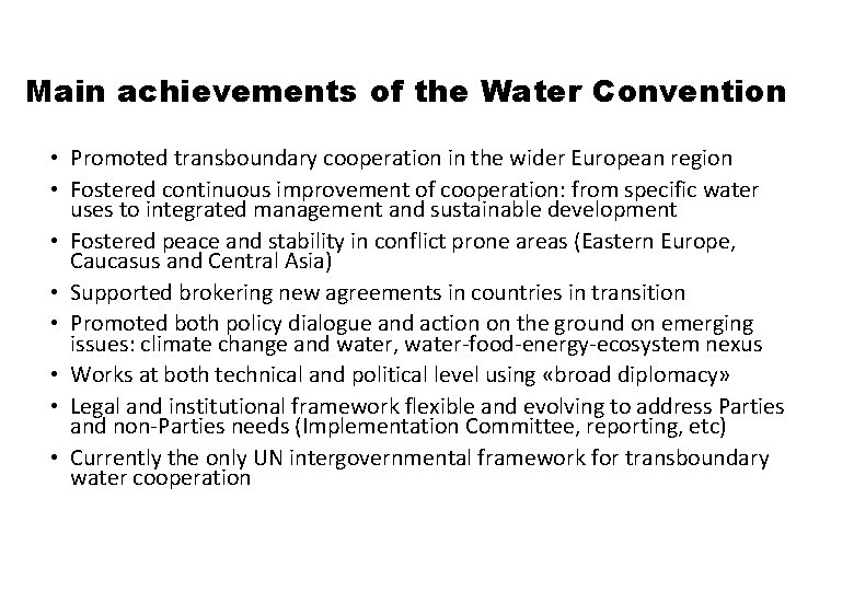 Main achievements of the Water Convention • Promoted transboundary cooperation in the wider European