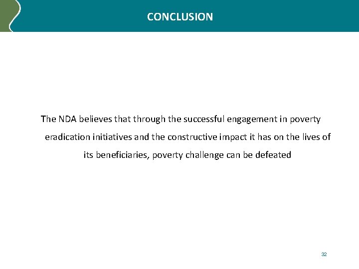 CONCLUSION The NDA believes that through the successful engagement in poverty eradication initiatives and