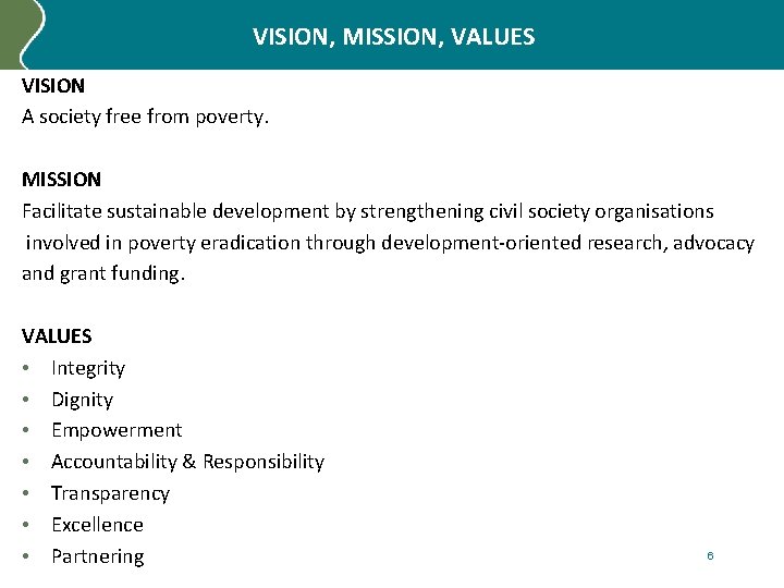 VISION, MISSION, VALUES VISION A society free from poverty. MISSION Facilitate sustainable development by
