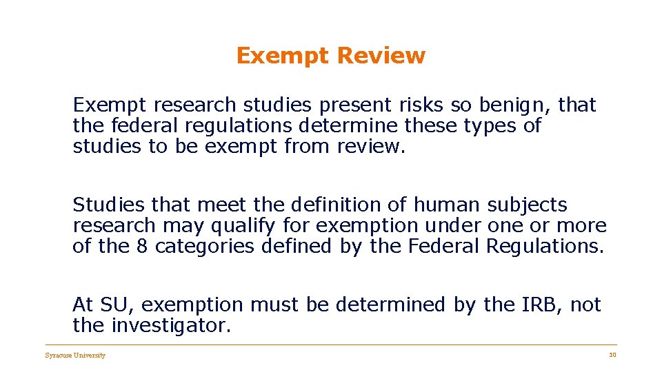 Exempt Review Exempt research studies present risks so benign, that the federal regulations determine