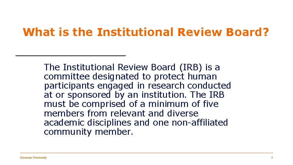 What is the Institutional Review Board? The Institutional Review Board (IRB) is a committee