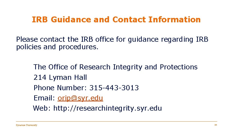 IRB Guidance and Contact Information Please contact the IRB office for guidance regarding IRB