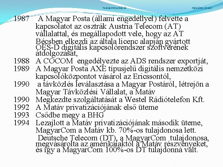 Telekommunikáció 1987 1988 1989 1990 1992 1993 1994 Mészáros István A Magyar Posta (állami