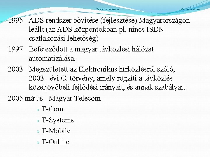 Telekommunikáció Mészáros István 1995 ADS rendszer bővítése (fejlesztése) Magyarországon leállt (az ADS központokban pl.