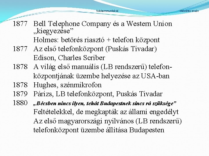 Telekommunikáció Mészáros István 1877 Bell Telephone Company és a Western Union „kiegyezése” Holmes: betörés