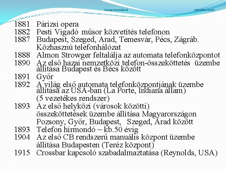 Telekommunikáció Mészáros István 1881 Párizsi opera 1882 Pesti Vigadó műsor közvetítés telefonon 1887 Budapest,