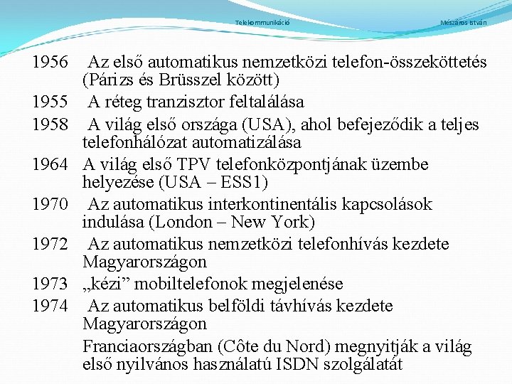 Telekommunikáció 1956 1955 1958 1964 1970 1972 1973 1974 Mészáros István Az első automatikus