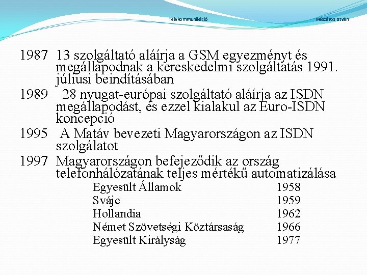 Telekommunikáció Mészáros István 1987 13 szolgáltató aláírja a GSM egyezményt és megállapodnak a kereskedelmi