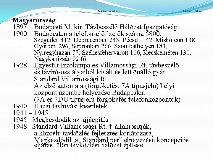 Telekommunikáció Mészáros István Magyarország 1897 1900 1928 Budapesti M. kir. Távbeszélő Hálózat Igazgatóság Budapesten