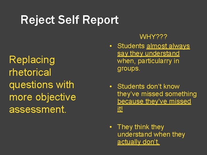 Reject Self Report Replacing rhetorical questions with more objective assessment. WHY? ? ? •