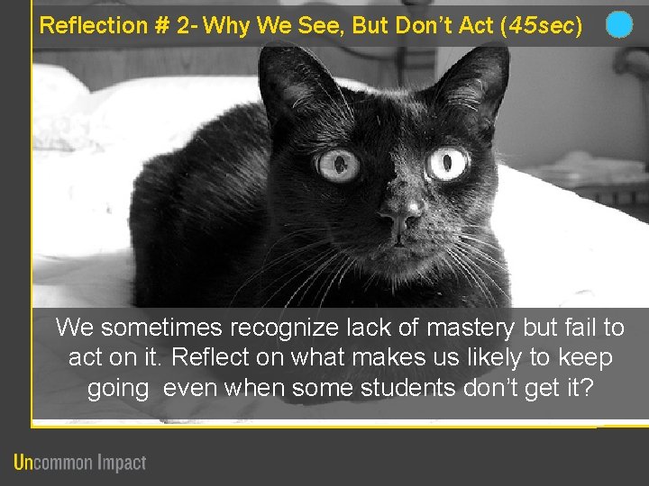 Reflection # 2 - Why We See, But Don’t Act (45 sec) We sometimes