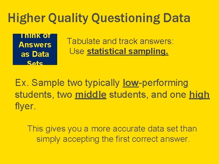 Higher Quality Questioning Data Think of Answers as Data Sets Tabulate and track answers: