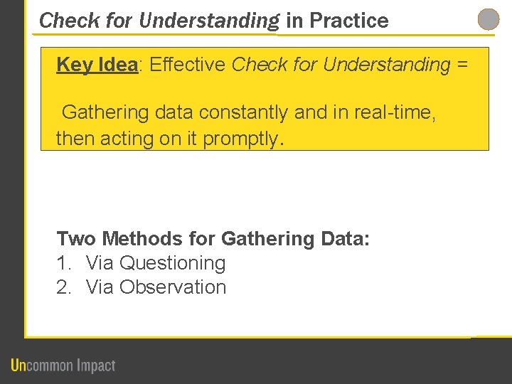 Check for Understanding in Practice Key Idea: Effective Check for Understanding = Gathering data