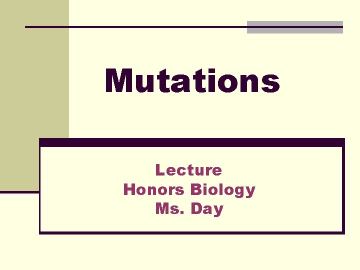 Mutations Lecture Honors Biology Ms. Day 