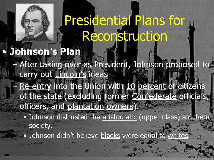 Presidential Plans for Reconstruction • Johnson’s Plan – After taking over as President, Johnson