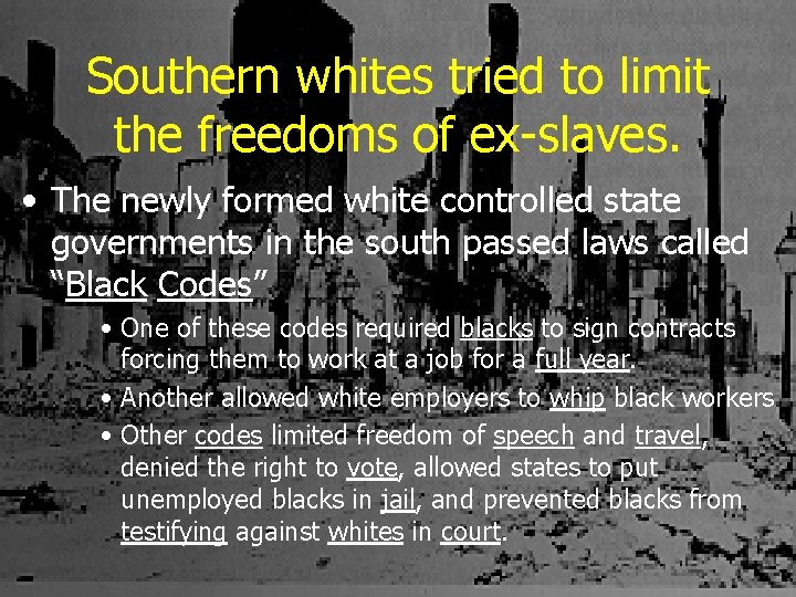 Southern whites tried to limit the freedoms of ex-slaves. • The newly formed white