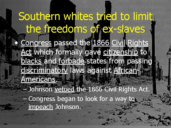 Southern whites tried to limit the freedoms of ex-slaves • Congress passed the 1866