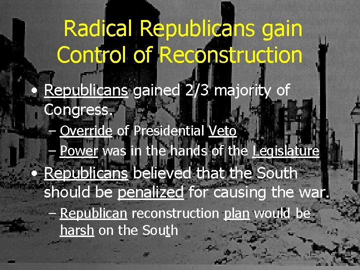 Radical Republicans gain Control of Reconstruction • Republicans gained 2/3 majority of Congress. –