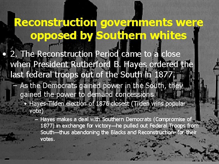 Reconstruction governments were opposed by Southern whites • 2. The Reconstruction Period came to