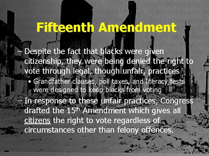 Fifteenth Amendment – Despite the fact that blacks were given citizenship, they were being