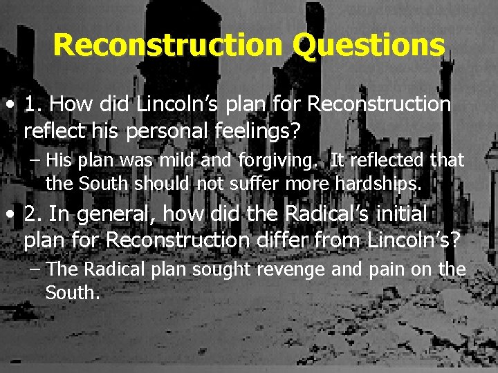 Reconstruction Questions • 1. How did Lincoln’s plan for Reconstruction reflect his personal feelings?