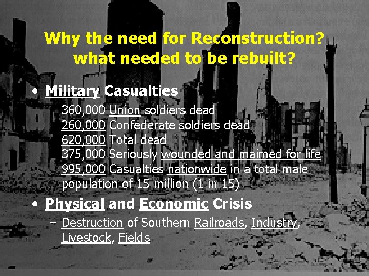 Why the need for Reconstruction? what needed to be rebuilt? • Military Casualties 360,