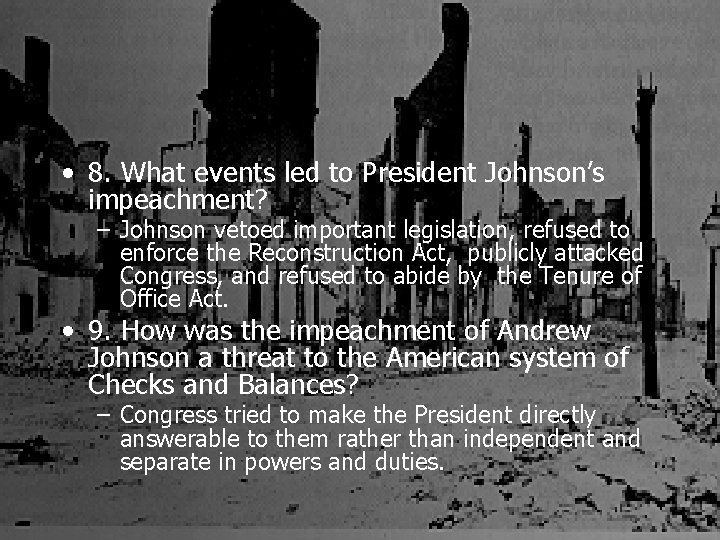  • 8. What events led to President Johnson’s impeachment? – Johnson vetoed important