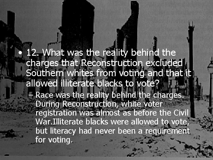  • 12. What was the reality behind the charges that Reconstruction excluded Southern