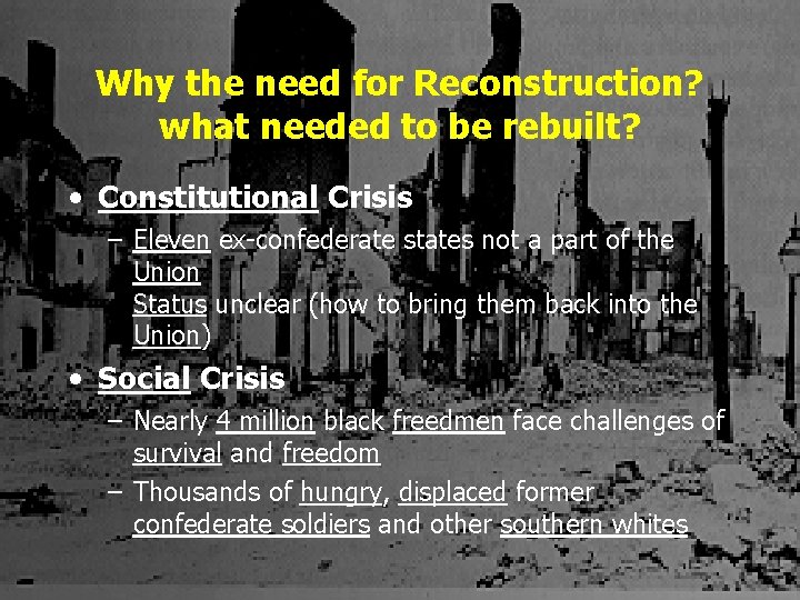 Why the need for Reconstruction? what needed to be rebuilt? • Constitutional Crisis –