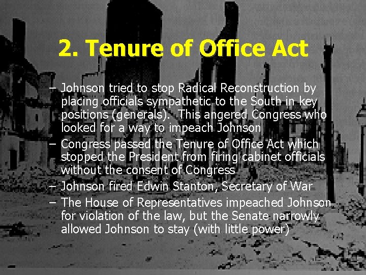 2. Tenure of Office Act – Johnson tried to stop Radical Reconstruction by placing