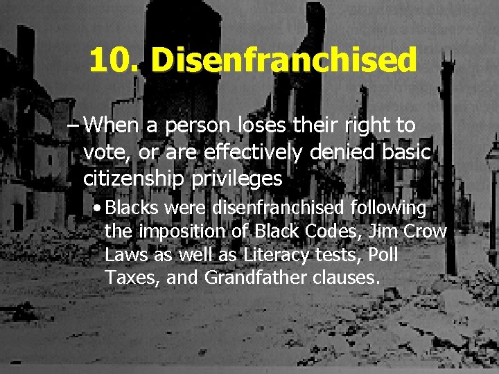 10. Disenfranchised – When a person loses their right to vote, or are effectively