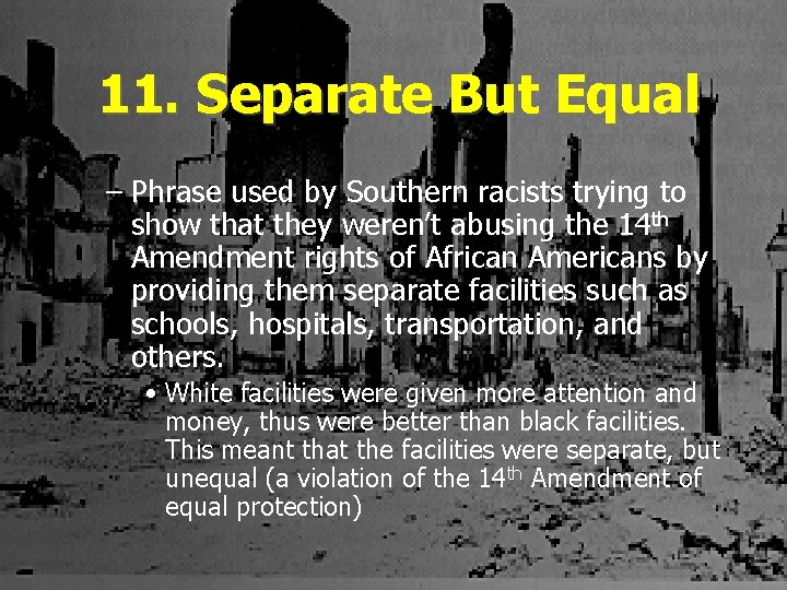 11. Separate But Equal – Phrase used by Southern racists trying to show that