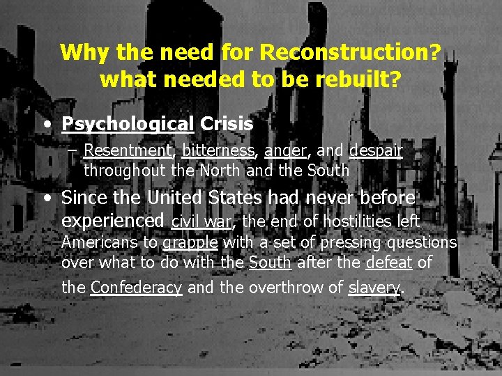 Why the need for Reconstruction? what needed to be rebuilt? • Psychological Crisis –