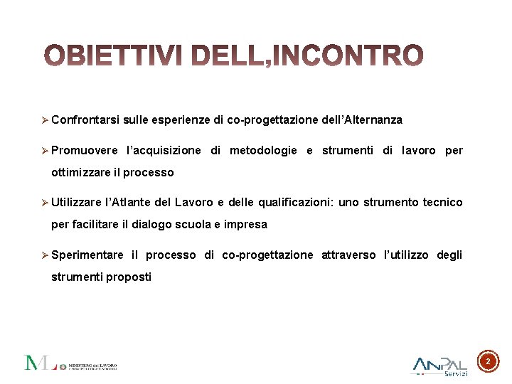 Ø Confrontarsi sulle esperienze di co-progettazione dell’Alternanza Ø Promuovere l’acquisizione di metodologie e strumenti