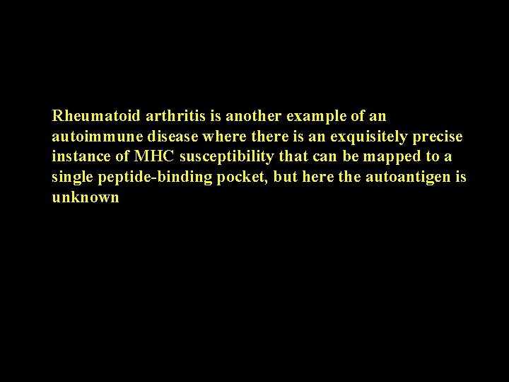 Rheumatoid arthritis is another example of an autoimmune disease where there is an exquisitely