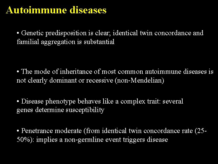 Autoimmune diseases • Genetic predisposition is clear; identical twin concordance and familial aggregation is