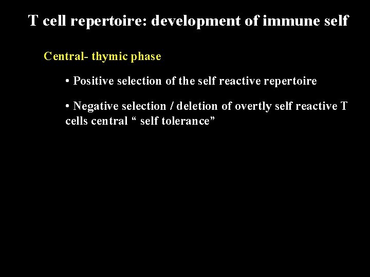 T cell repertoire: development of immune self Central- thymic phase • Positive selection of