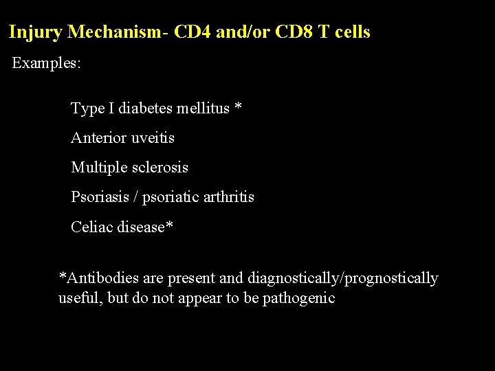 Injury Mechanism- CD 4 and/or CD 8 T cells Examples: Type I diabetes mellitus